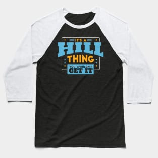 It's a Hill Thing, You Wouldn't Get It // Hill Family Last Name Baseball T-Shirt